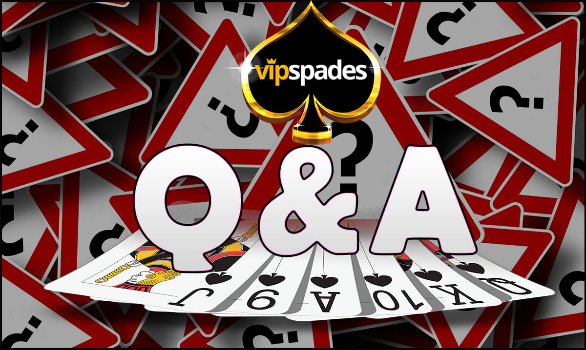Q&A VIP Spades Spades most popular questions answered